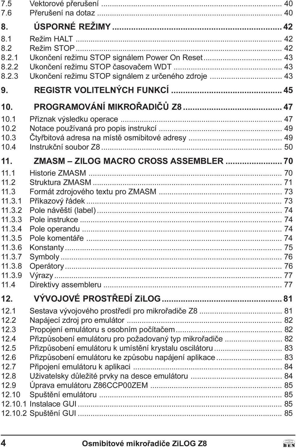 instrukcí 49 10 3 Ètyøbitová adresa na místì osmibitové adresy 49 10 4 Instrukèní soubor Z8 50 11 ZMSM ZILOG MCRO CROSS SSEMBLER 70 11 1 Historie ZMSM 70 11 2 Struktura ZMSM 71 11 3 Formát zdrojového