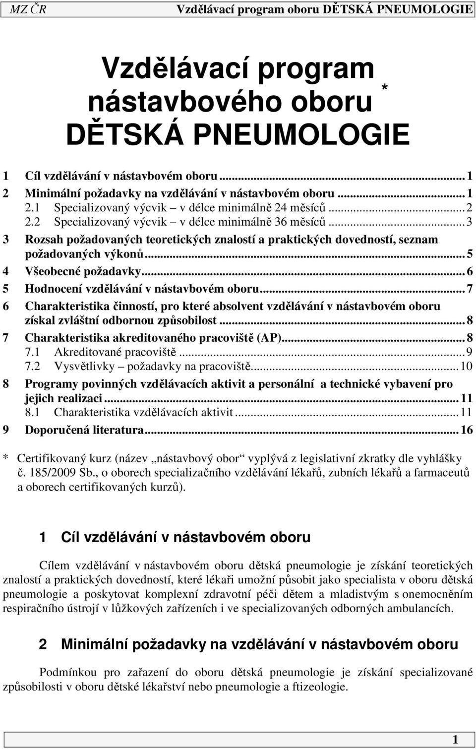 .. 6 5 Hodnocení vzdělávání v nástavbovém oboru... 7 6 Charakteristika činností, pro které absolvent vzdělávání v nástavbovém oboru získal zvláštní odbornou způsobilost.