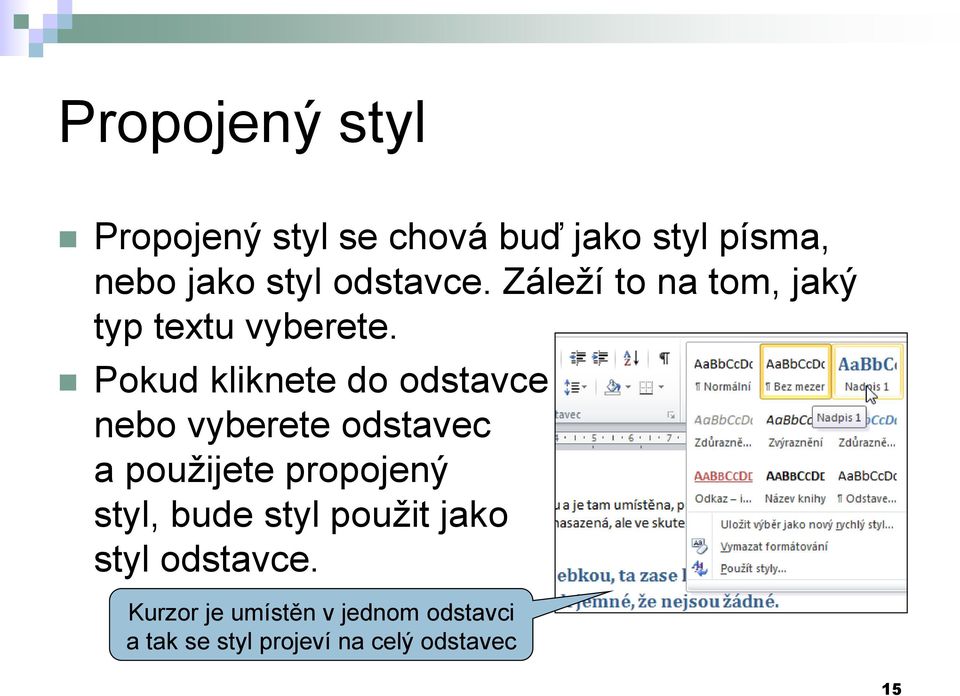 Pokud kliknete do odstavce nebo vyberete odstavec a použijete propojený styl,