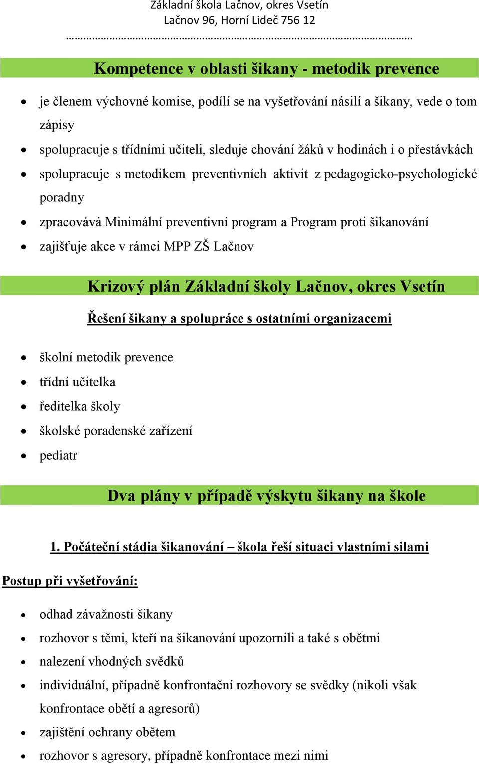 Lačnov Krizový plán Základní školy Lačnov, okres Vsetín Řešení šikany a spolupráce s ostatními organizacemi školní metodik prevence třídní učitelka ředitelka školy školské poradenské zařízení pediatr