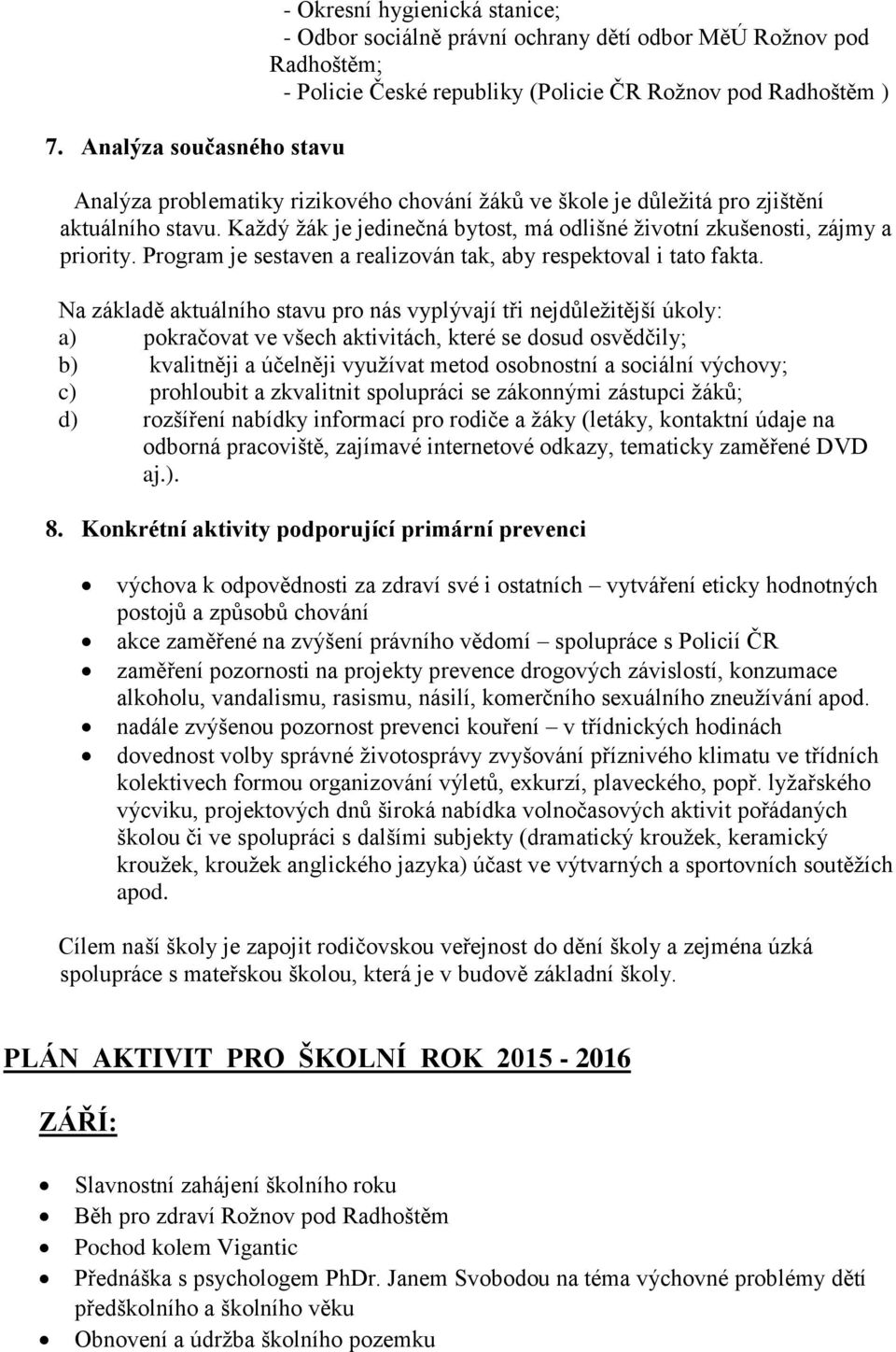 Program je sestaven a realizován tak, aby respektoval i tato fakta.