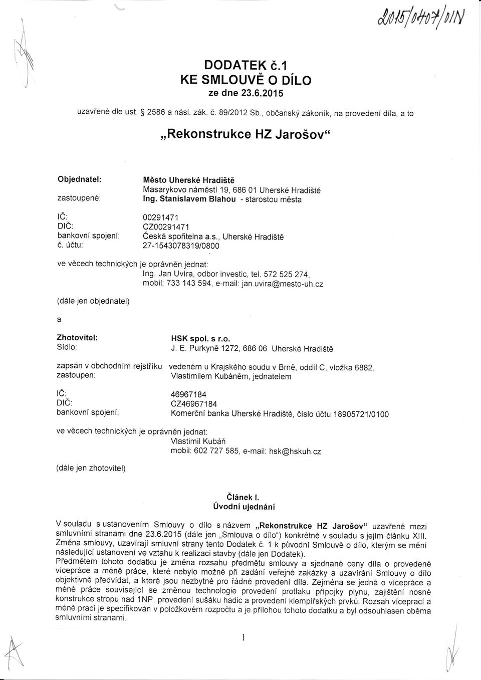 ú čtu: M ěsto Uherské Hradišt ě Masarykovo nám ěstí 19, 686 01 Uherské Hradišt ě Ing. Stanislavem Blahou - starostou m ěsta 00291471 CZ00291471 Česká spo řitelna a.s., Uherské Hradišt ě 27-1543078319/0800 ve věcech technických je oprávn ěn jednat: Ing.