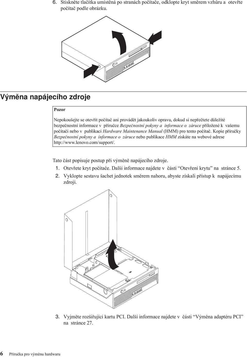 přiložené k vašemu počítači nebo v publikaci Hardware Maintenance Manual (HMM) pro tento počítač.