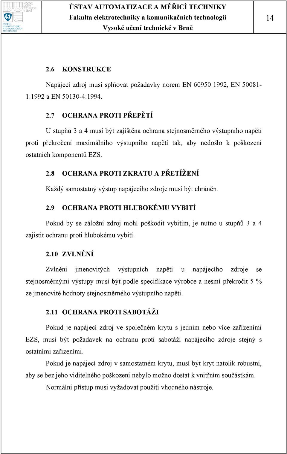 8 OCHRANA PROTI ZKRATU A PŘETÍŽENÍ Každý samostatný výstup napájecího zdroje musí být chráněn. 2.