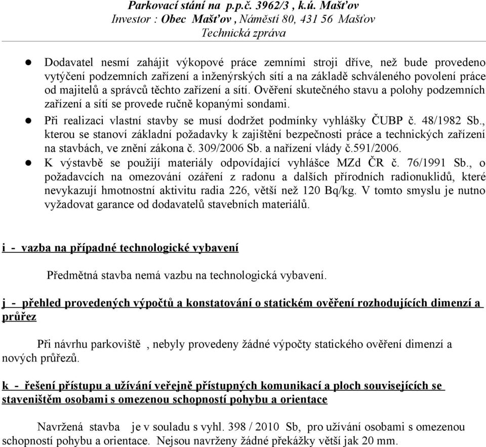 , kterou se stanoví základní požadavky k zajištění bezpečnosti práce a technických zařízení na stavbách, ve znění zákona č. 309/2006 Sb. a nařízení vlády č.591/2006.