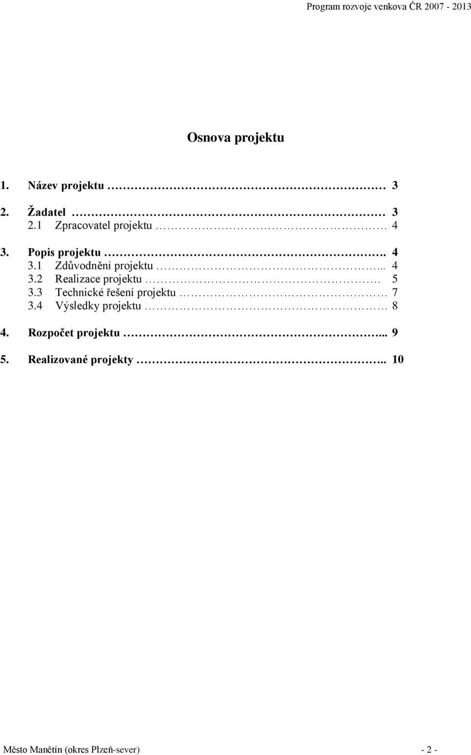 5 3.3 Technické řešení projektu 7 3.4 Výsledky projektu 8 4.