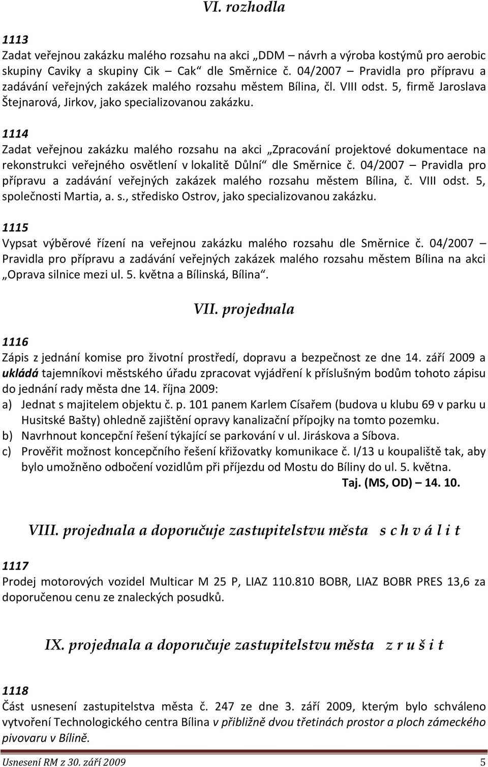 1114 Zadat veřejnou zakázku malého rozsahu na akci Zpracování projektové dokumentace na rekonstrukci veřejného osvětlení v lokalitě Důlní dle Směrnice č.