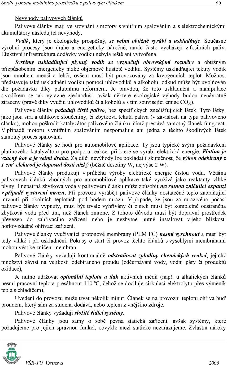 Efektivní infrastruktura dodávky vodíku nebyla ještě ani vytvořena.
