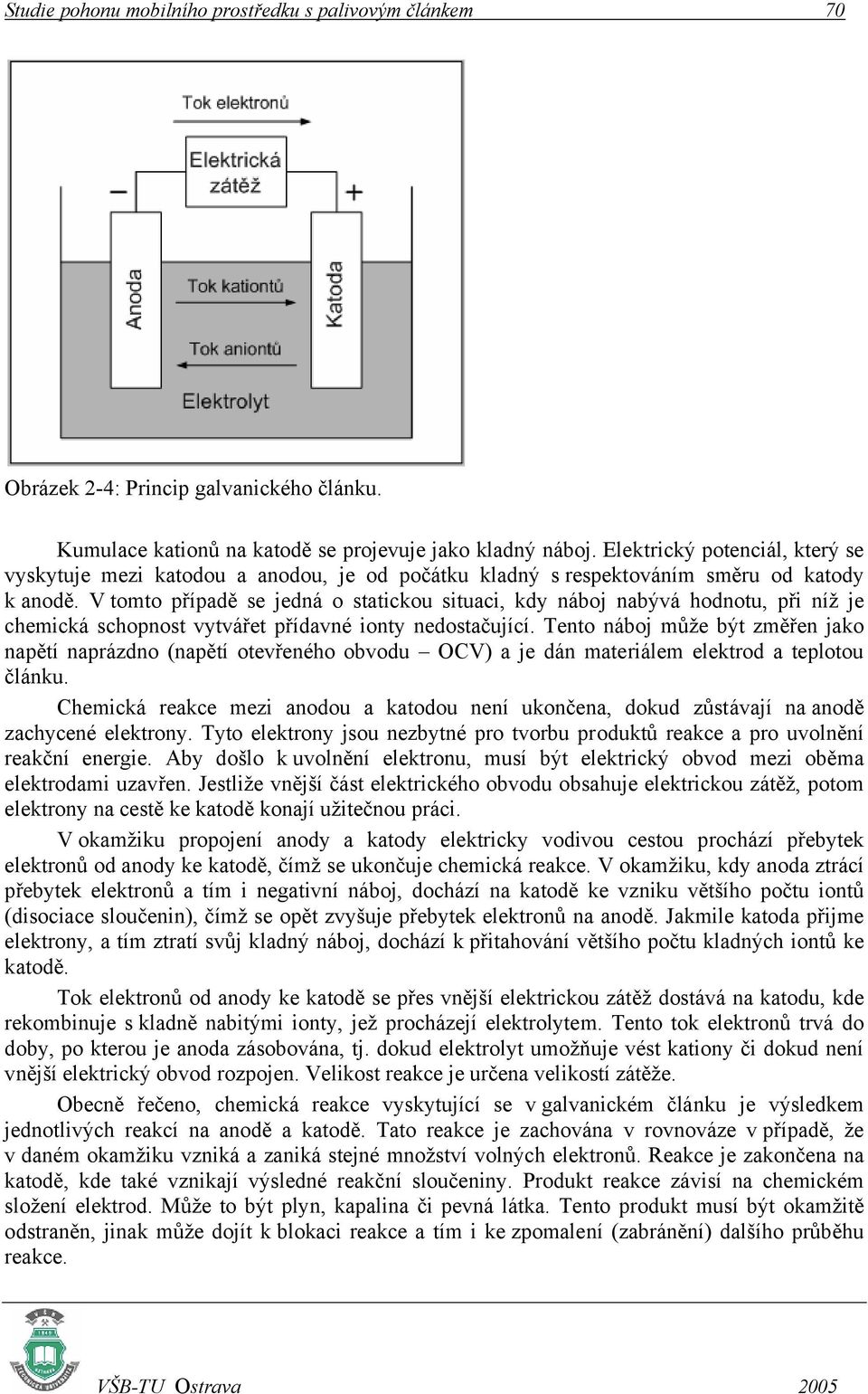 V tomto případě se jedná o statickou situaci, kdy náboj nabývá hodnotu, při níž je chemická schopnost vytvářet přídavné ionty nedostačující.