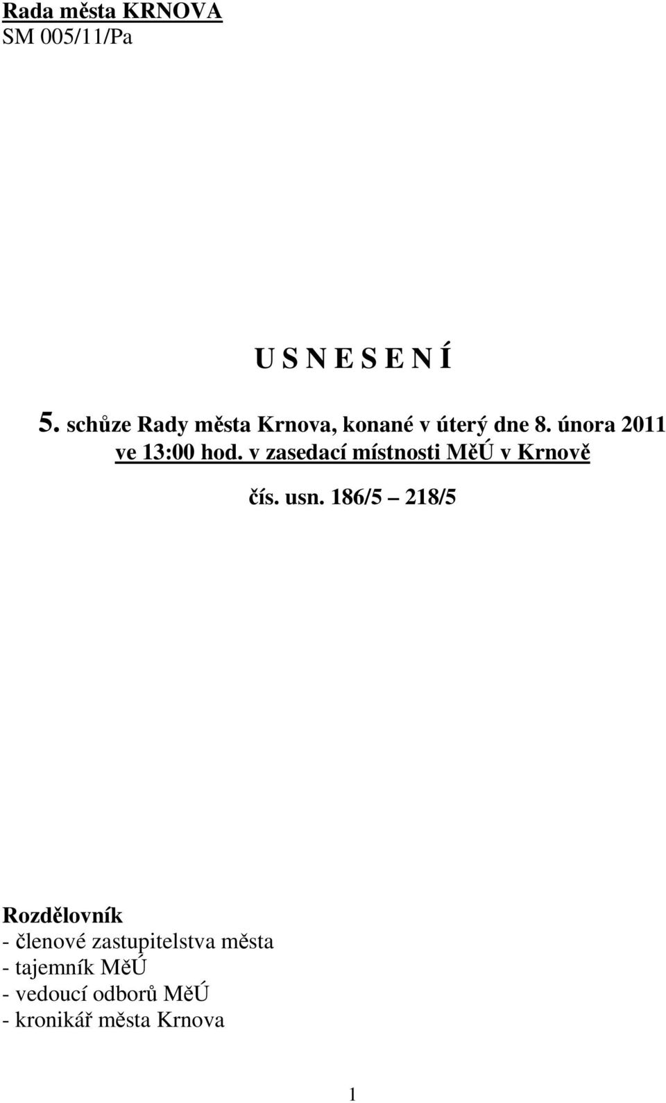 února 2011 ve 13:00 hod. v zasedací místnosti MěÚ v Krnově čís. usn.