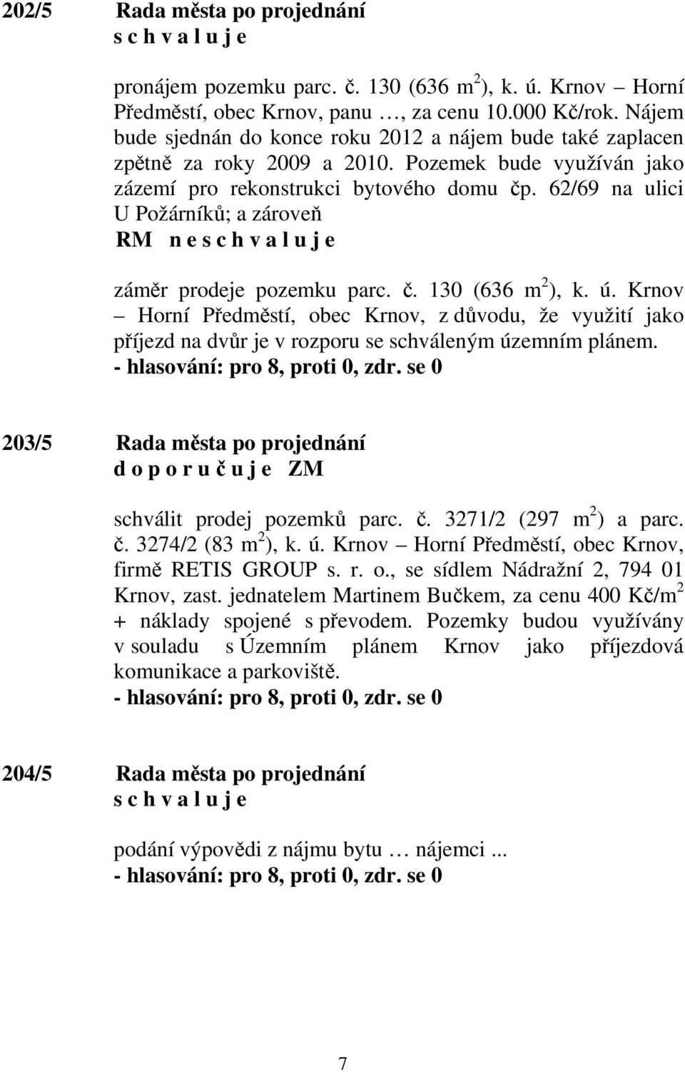 62/69 na ulici U Požárníků; a zároveň RM n e záměr prodeje pozemku parc. č. 130 (636 m 2 ), k. ú.