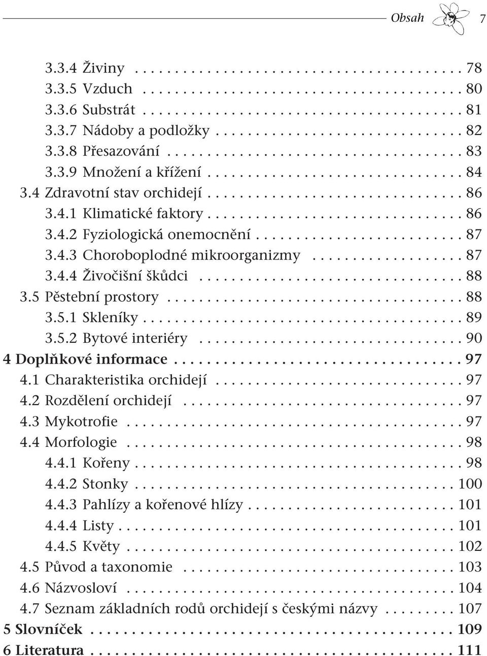 4.1 Klimatické faktory................................ 86 3.4.2 Fyziologická onemocnění.......................... 87 3.4.3 Choroboplodné mikroorganizmy................... 87 3.4.4 Živočišní škůdci.