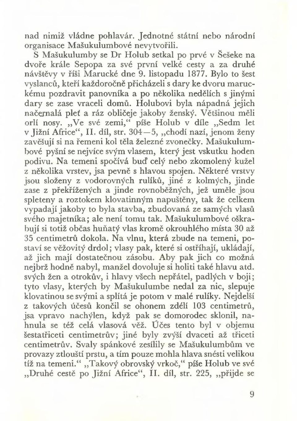 Bylo to šest vyslanců, kteří každoročně přicházeli s dary ke dvoru m anickému pozdravit panovníka a po několika nedělích s jiným i dary se zase vraceli domů.