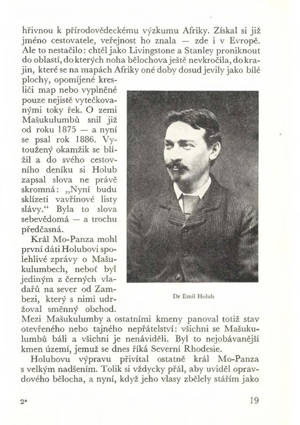 opomíjené kresliči map nebo vyplněné pouze nejistě vytečkovanými toky řek. O zemi Mašukulumbů snil již od roku 1875 a nyní se psal rok 1886.
