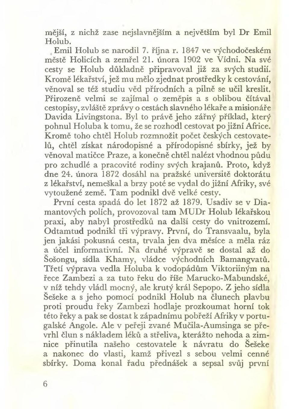 Přirozeně velmi se zajímal o zeměpis a s oblibou čítával cestopisy, zvláště zprávy o cestách slavného lékaře a misionáře Davida Livingstona.