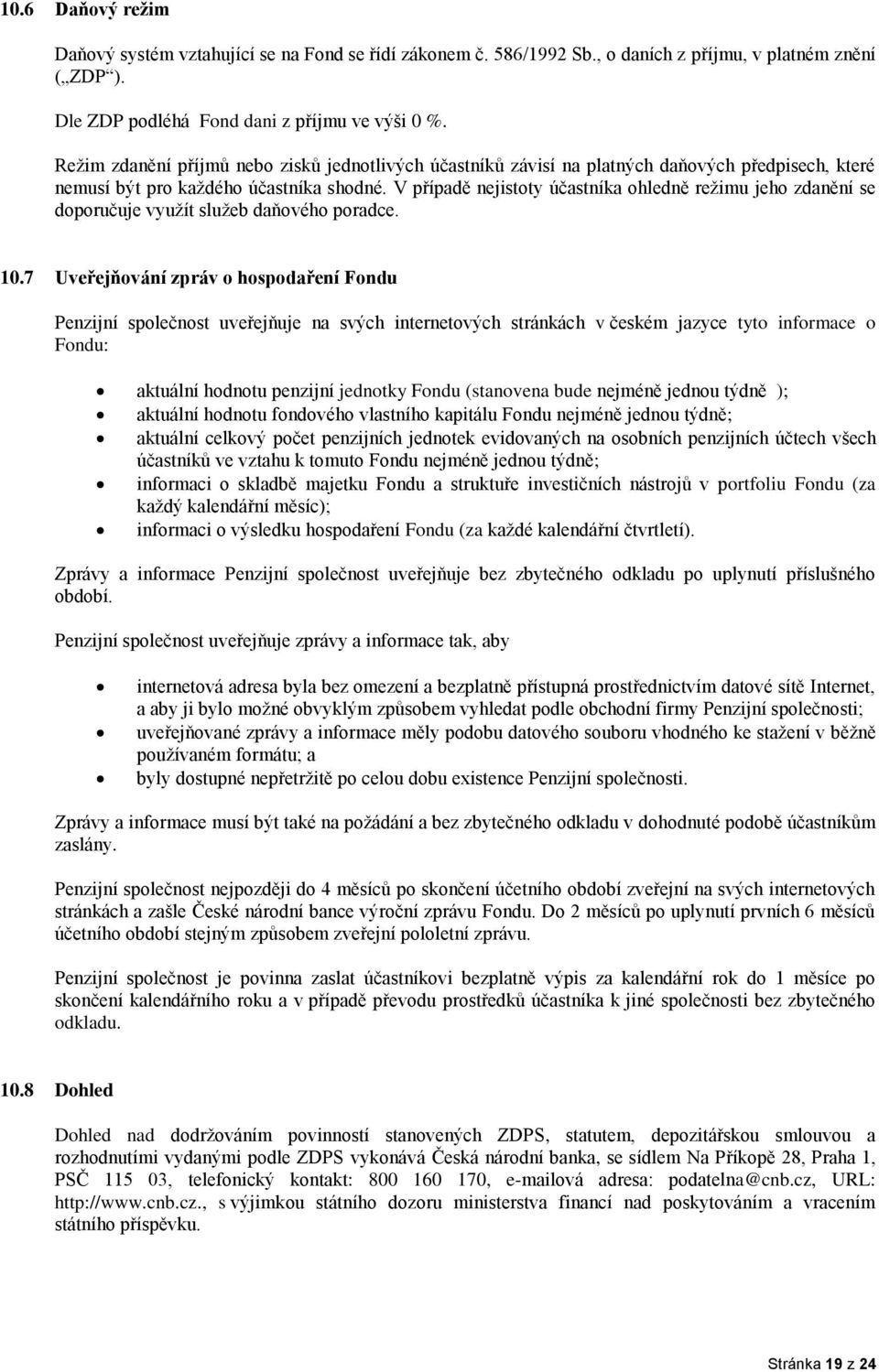 V případě nejistoty účastníka ohledně režimu jeho zdanění se doporučuje využít služeb daňového poradce. 10.