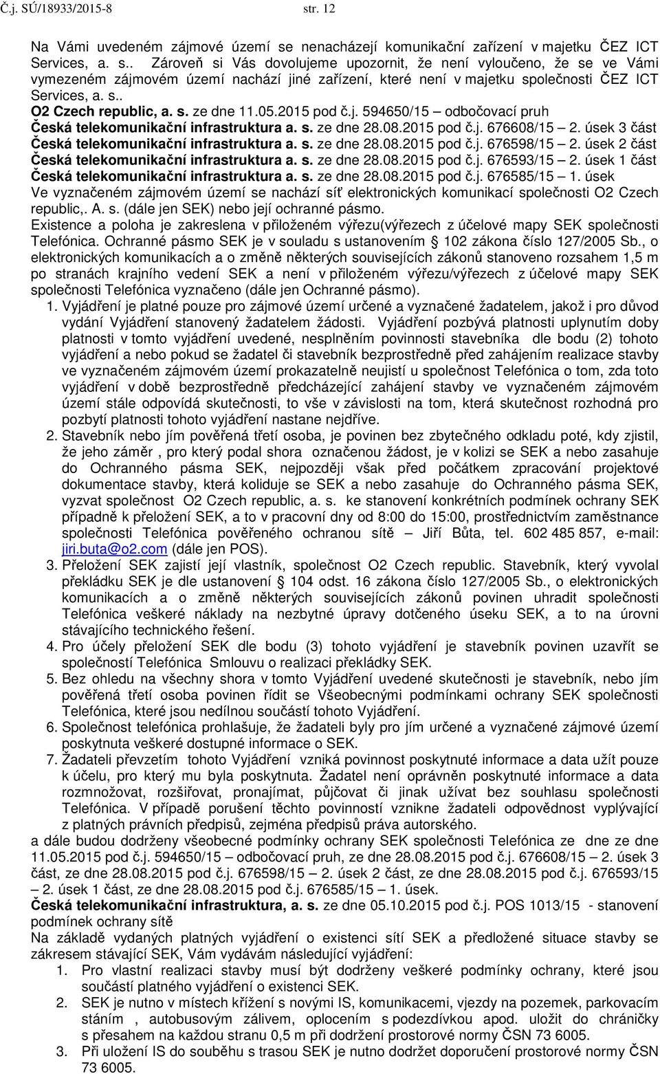 úsek 3 část Česká telekomunikační infrastruktura a. s. ze dne 28.08.2015 pod č.j. 676598/15 2. úsek 2 část Česká telekomunikační infrastruktura a. s. ze dne 28.08.2015 pod č.j. 676593/15 2.