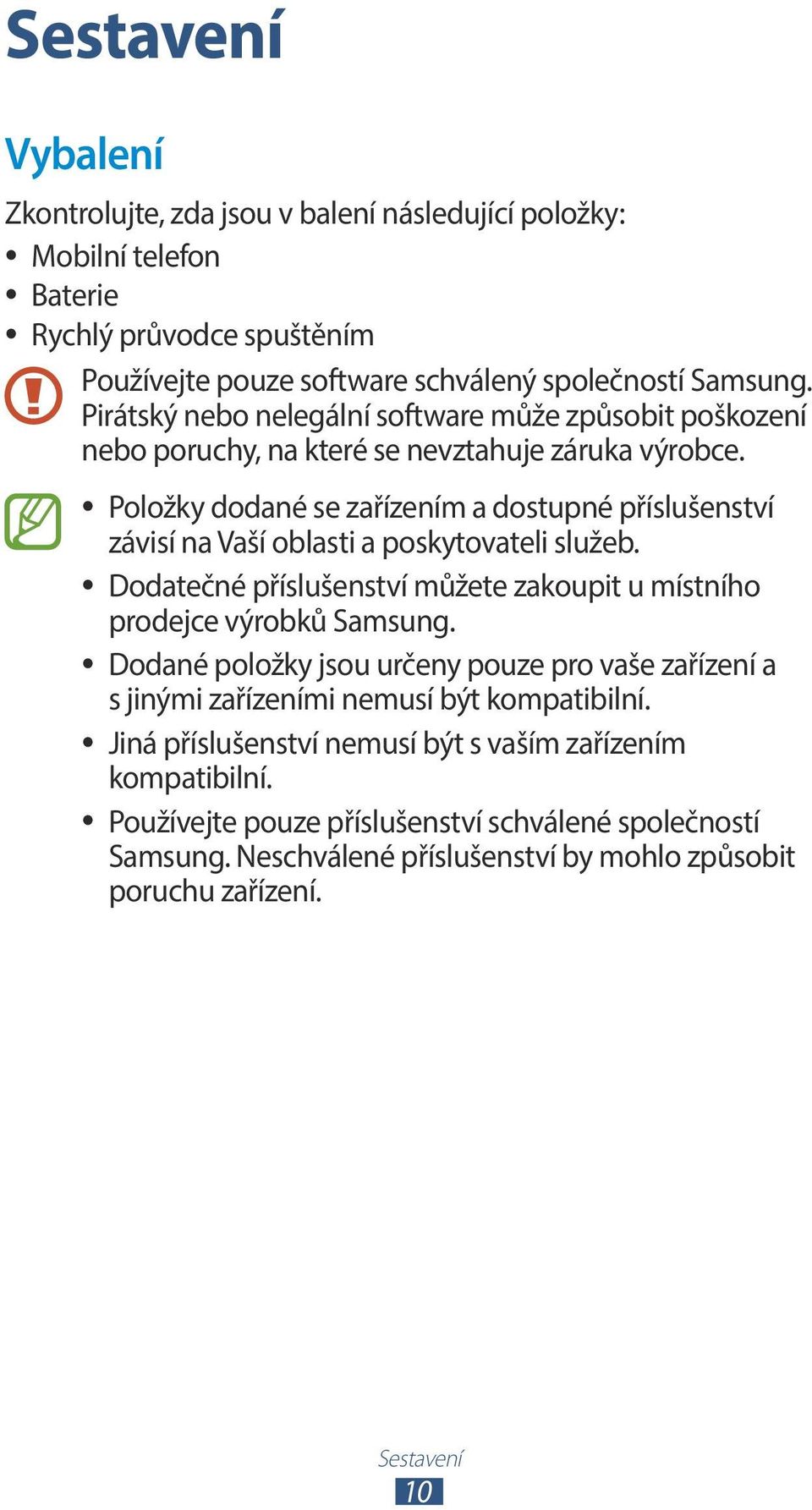 Položky dodané se zařízením a dostupné příslušenství závisí na Vaší oblasti a poskytovateli služeb. Dodatečné příslušenství můžete zakoupit u místního prodejce výrobků Samsung.