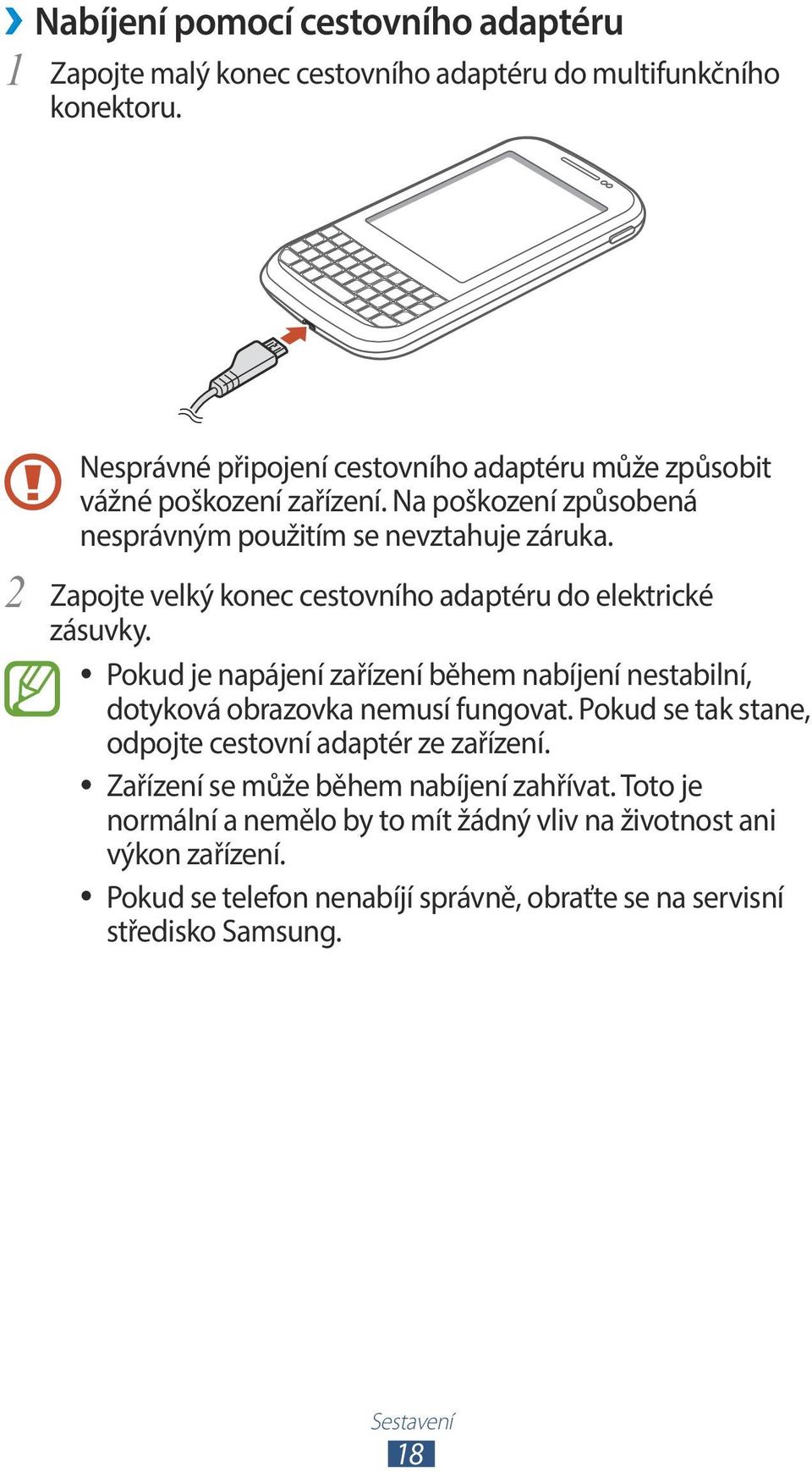 2 Zapojte velký konec cestovního adaptéru do elektrické zásuvky. Pokud je napájení zařízení během nabíjení nestabilní, dotyková obrazovka nemusí fungovat.