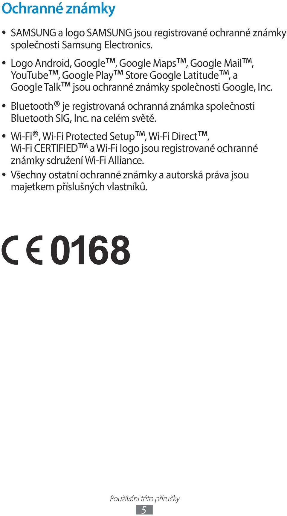 Inc. Bluetooth je registrovaná ochranná známka společnosti Bluetooth SIG, Inc. na celém světě.