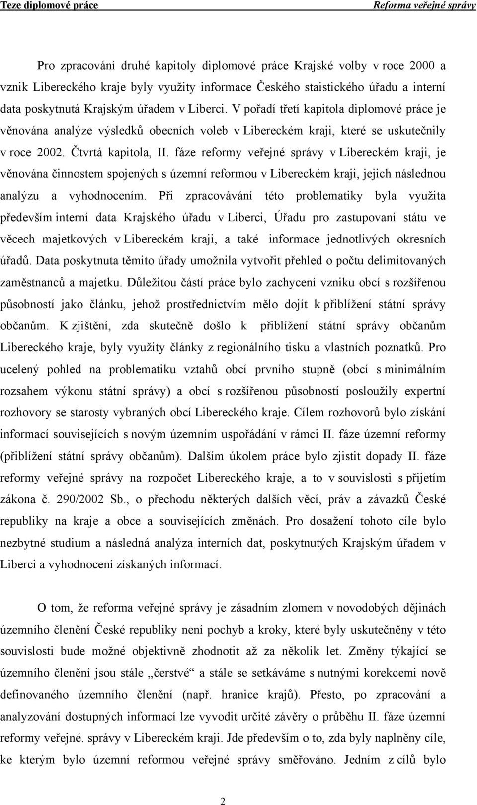 fáze reformy veřejné správy v Libereckém kraji, je věnována činnostem spojených s územní reformou v Libereckém kraji, jejich následnou analýzu a vyhodnocením.