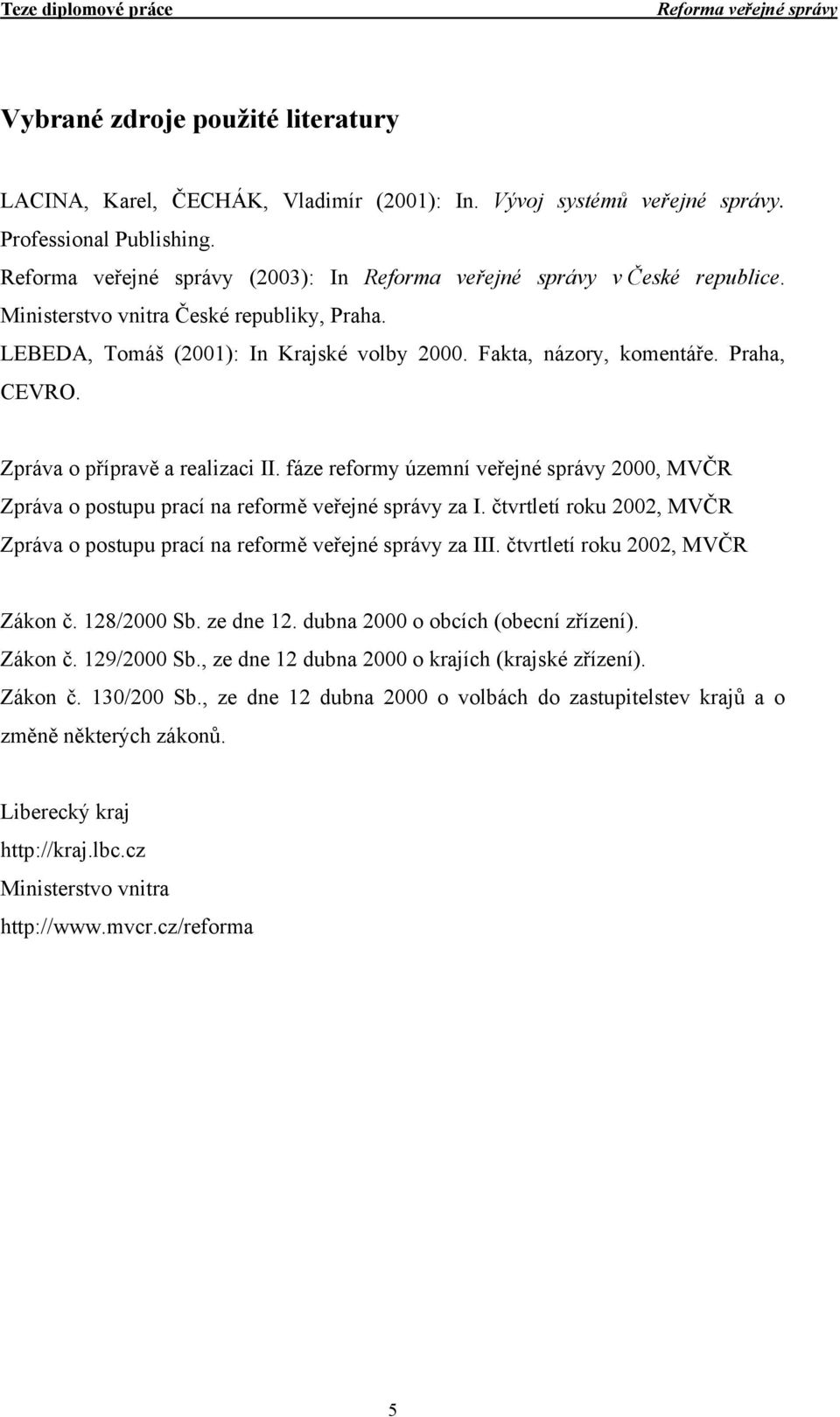 fáze reformy územní veřejné správy 2000, MVČR Zpráva o postupu prací na reformě veřejné správy za I. čtvrtletí roku 2002, MVČR Zpráva o postupu prací na reformě veřejné správy za III.