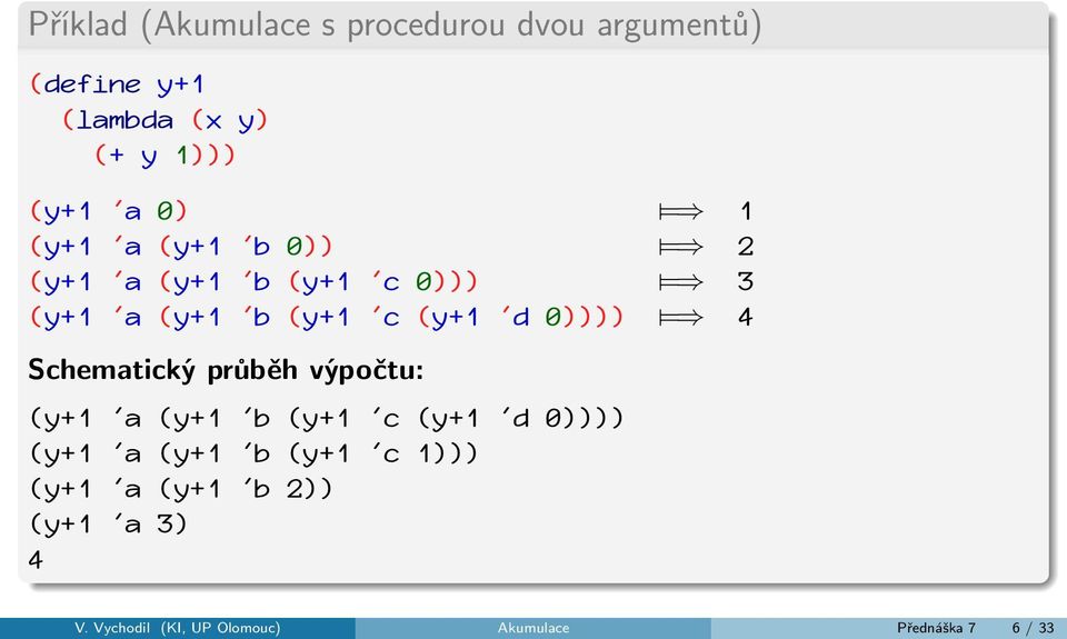0)))) = 4 Schematický průběh výpočtu: (y+1 'a (y+1 'b (y+1 'c (y+1 'd 0)))) (y+1 'a (y+1 'b