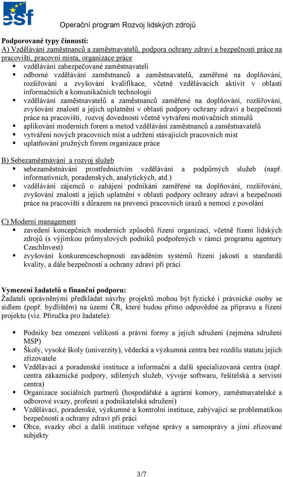 technologií vzdělávání zaměstnavatelů a zaměstnanců zaměřené na doplňování, rozšiřování, zvyšování znalostí a jejich uplatnění v oblasti podpory ochrany zdraví a bezpečnosti práce na pracovišti,