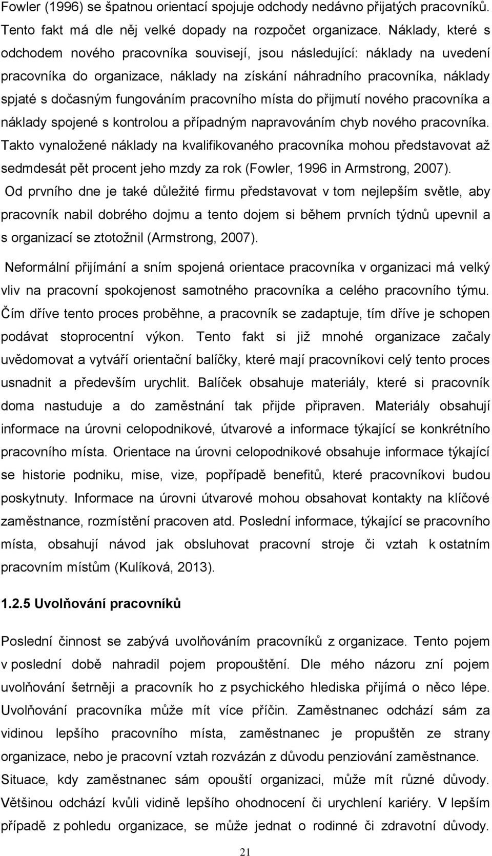 pracovního místa do přijmutí nového pracovníka a náklady spojené s kontrolou a případným napravováním chyb nového pracovníka.