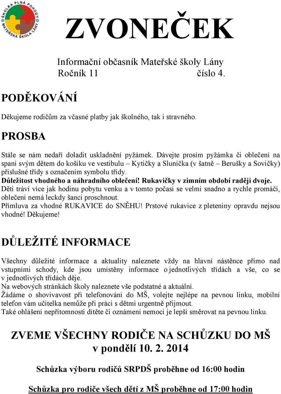 Důležitost vhodného a náhradního oblečení! Rukavičky v zimním období raději dvoje.
