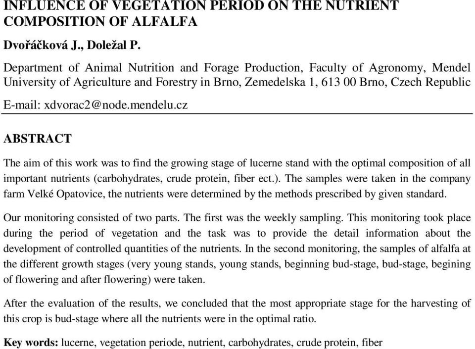 mendelu.cz ABSTRACT The aim of this work was to find the growing stage of lucerne stand with the optimal composition of all important nutrients (carbohydrates, crude protein, fiber ect.).