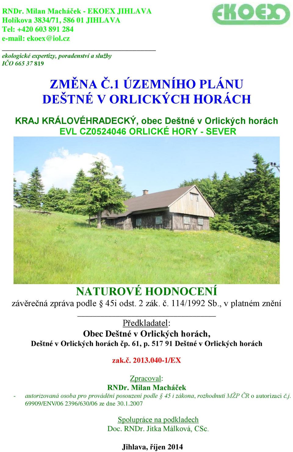 114/1992 Sb., v platném znění Předkladatel: Obec Deštné v Orlických horách, Deštné v Orlických horách čp. 61, p. 517 91 Deštné v Orlických horách zak.č. 2013.040-1/EX Zpracoval: RNDr.