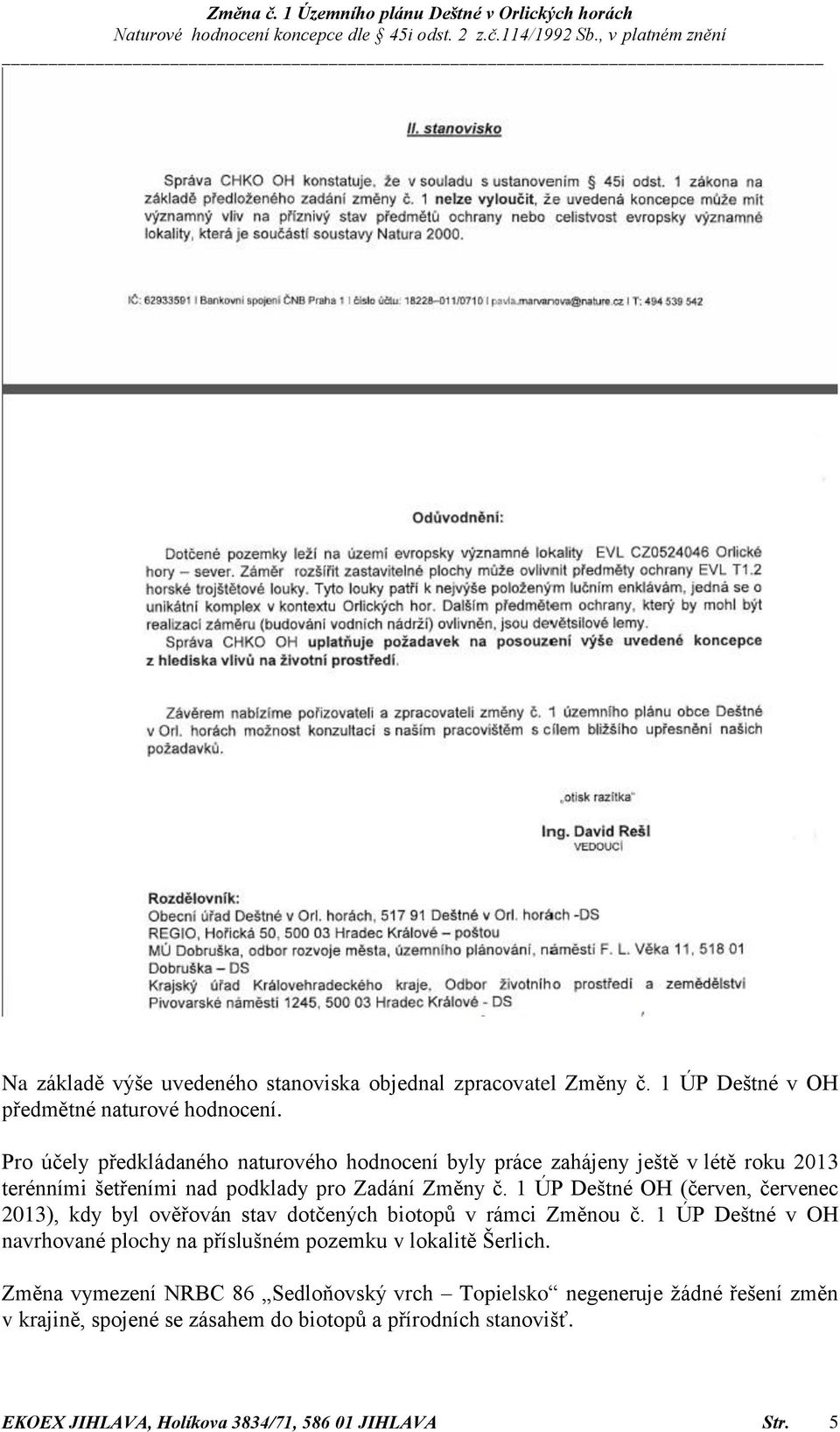 1 ÚP Deštné OH (červen, červenec 2013), kdy byl ověřován stav dotčených biotopů v rámci Změnou č.
