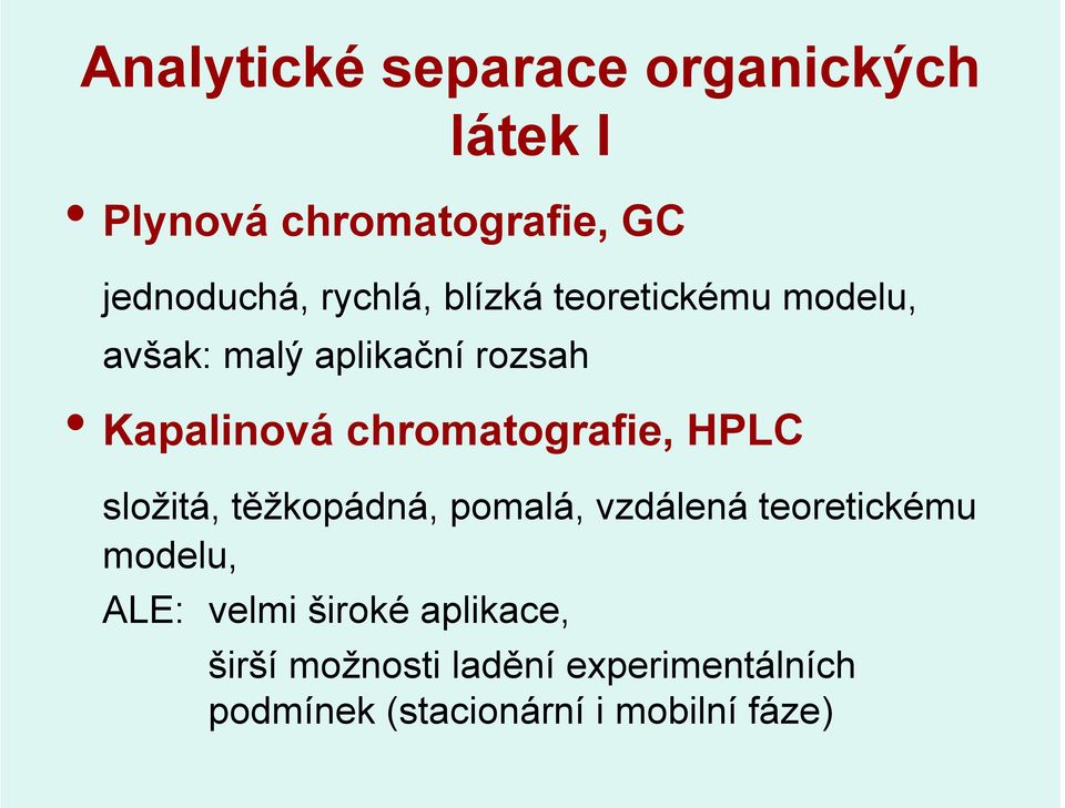 chromatografie, HPLC složitá, těžkopádná, pomalá, vzdálená teoretickému modelu, ALE: