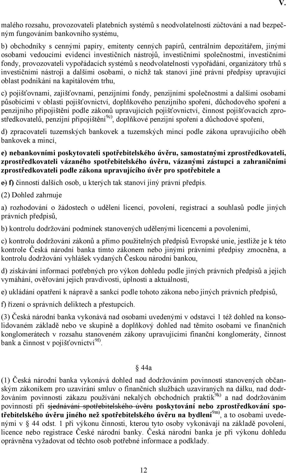 trhů s investičními nástroji a dalšími osobami, o nichž tak stanoví jiné právní předpisy upravující oblast podnikání na kapitálovém trhu, c) pojišťovnami, zajišťovnami, penzijními fondy, penzijními