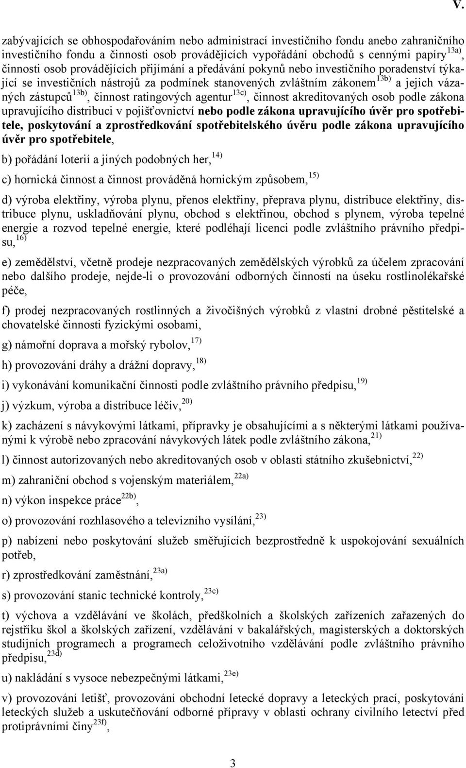ratingových agentur 13c), činnost akreditovaných osob podle zákona upravujícího distribuci v pojišťovnictví nebo podle zákona upravujícího úvěr pro spotřebitele, poskytování a zprostředkování