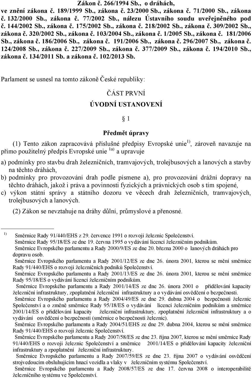 , zákona č. 181/2006 Sb., zákona č. 186/2006 Sb., zákona č. 191/2006 Sb., zákona č. 296/2007 Sb., zákona č. 124/2008 Sb., zákona č. 227/2009 Sb., zákona č. 377/2009 Sb., zákona č. 194/2010 Sb.