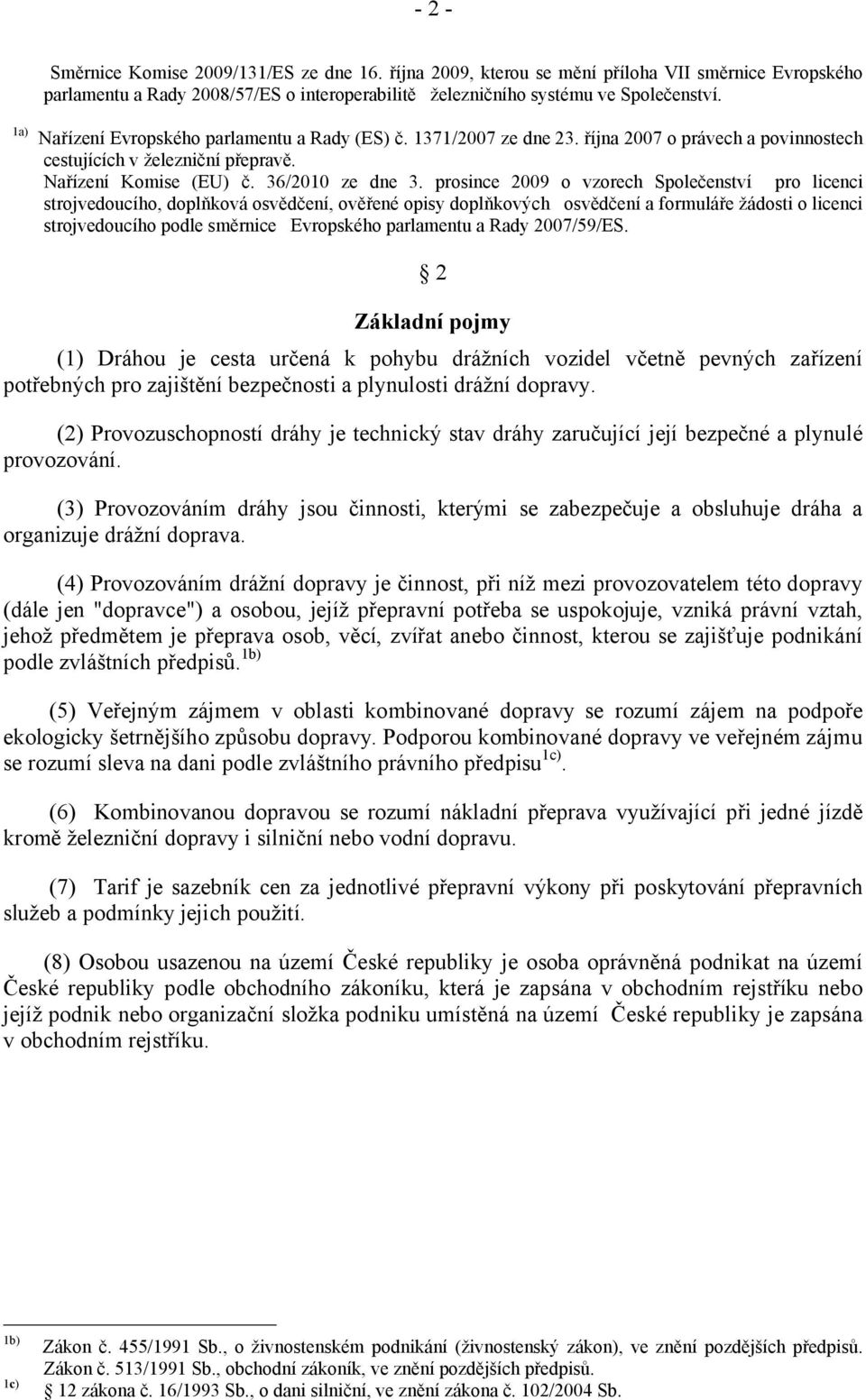 prosince 2009 o vzorech Společenství pro licenci strojvedoucího, doplňková osvědčení, ověřené opisy doplňkových osvědčení a formuláře žádosti o licenci strojvedoucího podle směrnice Evropského