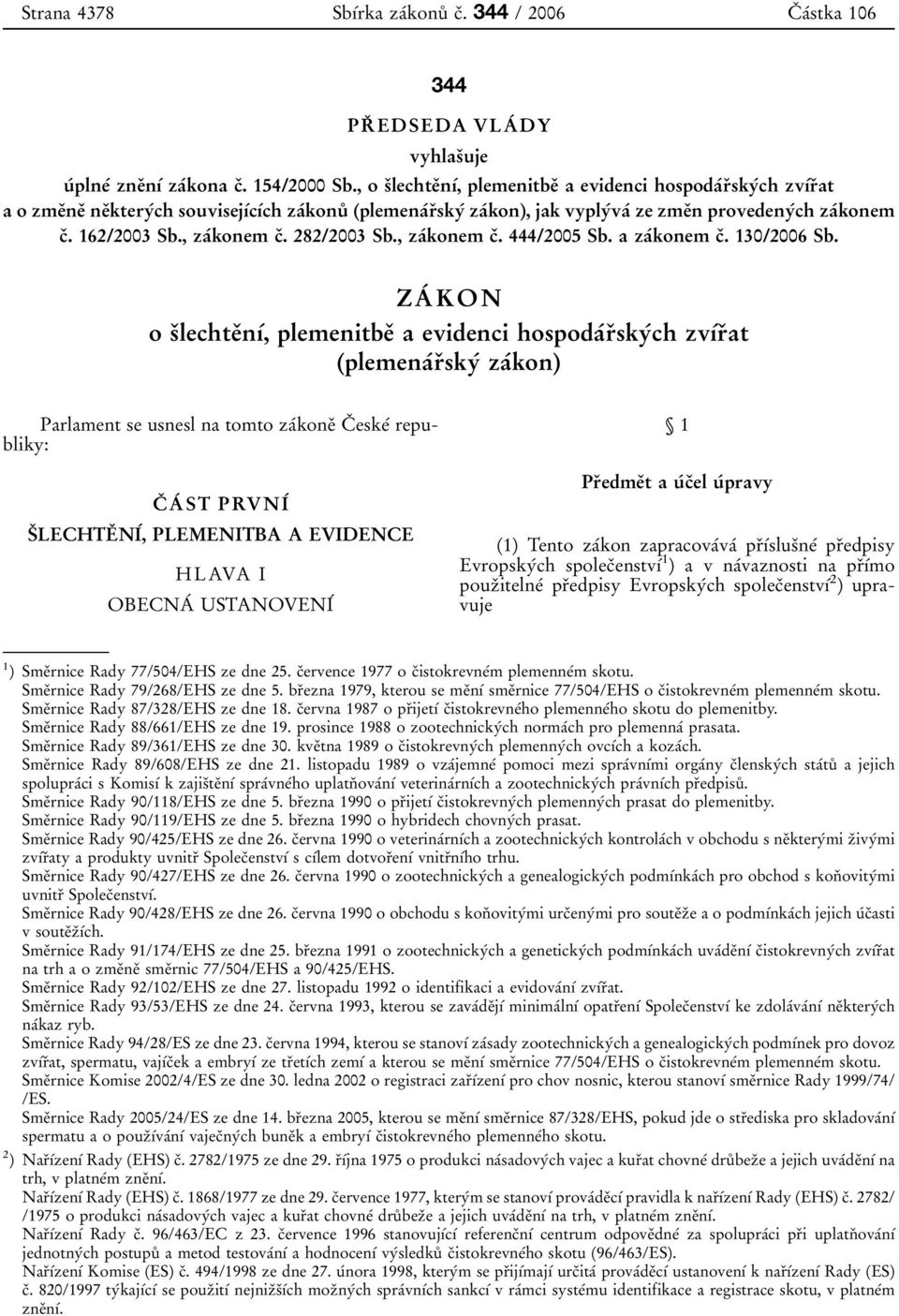 0 za 0 0kon), jak vyply 0 0va 0 0 zezme 0 3n provedeny 0 0ch za 0 0konem c 0 3. 162/2003 Sb., za 0 0konem c 0 3. 282/2003 Sb., za 0 0konem c 0 3. 444/2005 Sb. a za 0 0konem c 0 3. 130/2006 Sb.