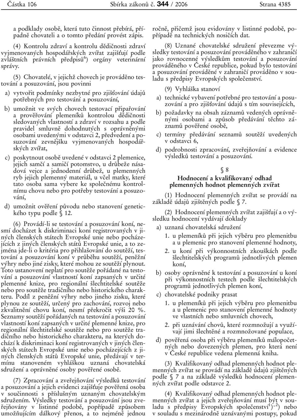 (4) Kontrolu zdrav 0 1 0 0 a kontrolu de 0 3dic 0 3nosti zdrav 0 1 0 0 vyjmenovany 0 0ch hospoda 0 0r 0 3sky 0 0ch zv 0 1 0 0r 0 3at zajis 0 3t'uj 0 1 0 0 podle zvla 0 0s 0 3tn 0 1 0 0ch pra 0 0vn 0