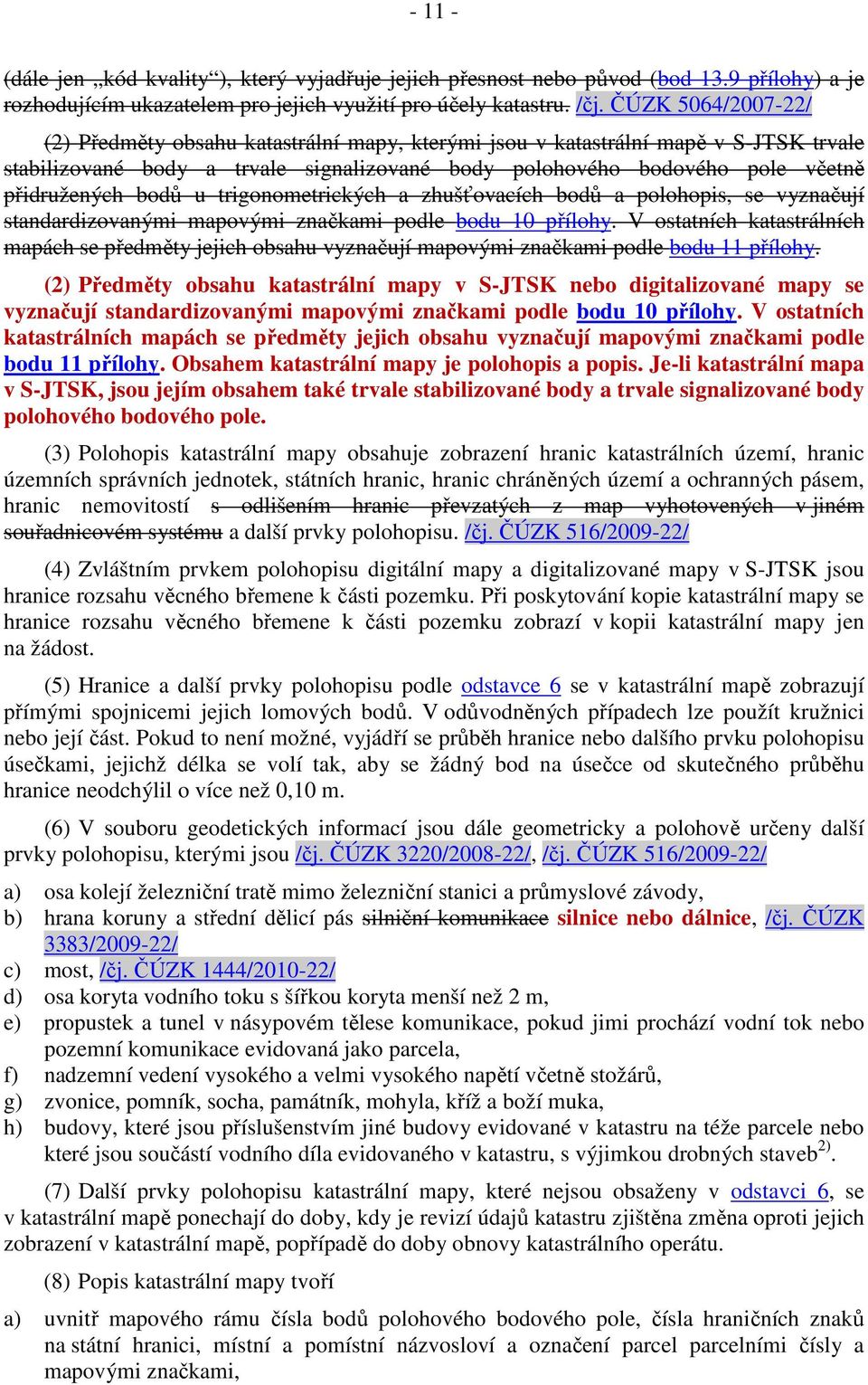 bodů u trigonometrických a zhušťovacích bodů a polohopis, se vyznačují standardizovanými mapovými značkami podle bodu 10 přílohy.