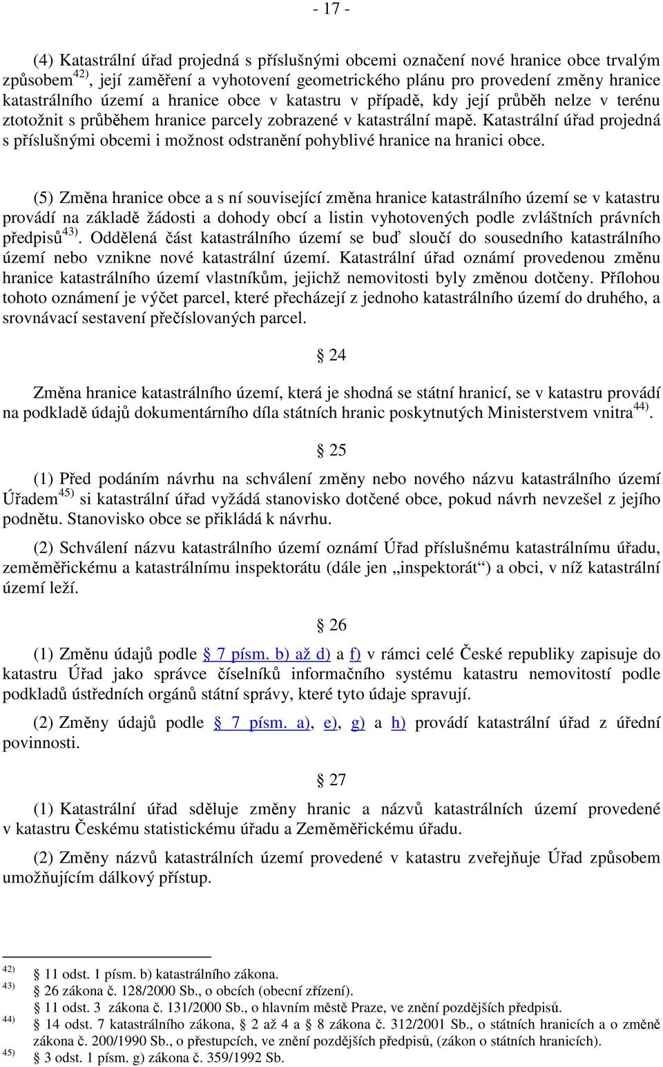 Katastrální úřad projedná s příslušnými obcemi i možnost odstranění pohyblivé hranice na hranici obce.