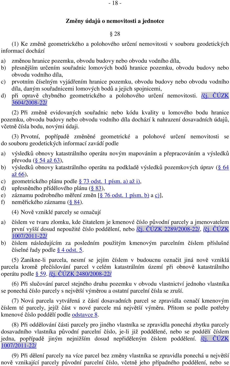 díla, daným souřadnicemi lomových bodů a jejich spojnicemi, d) při opravě chybného geometrického a polohového určení nemovitosti. /čj.