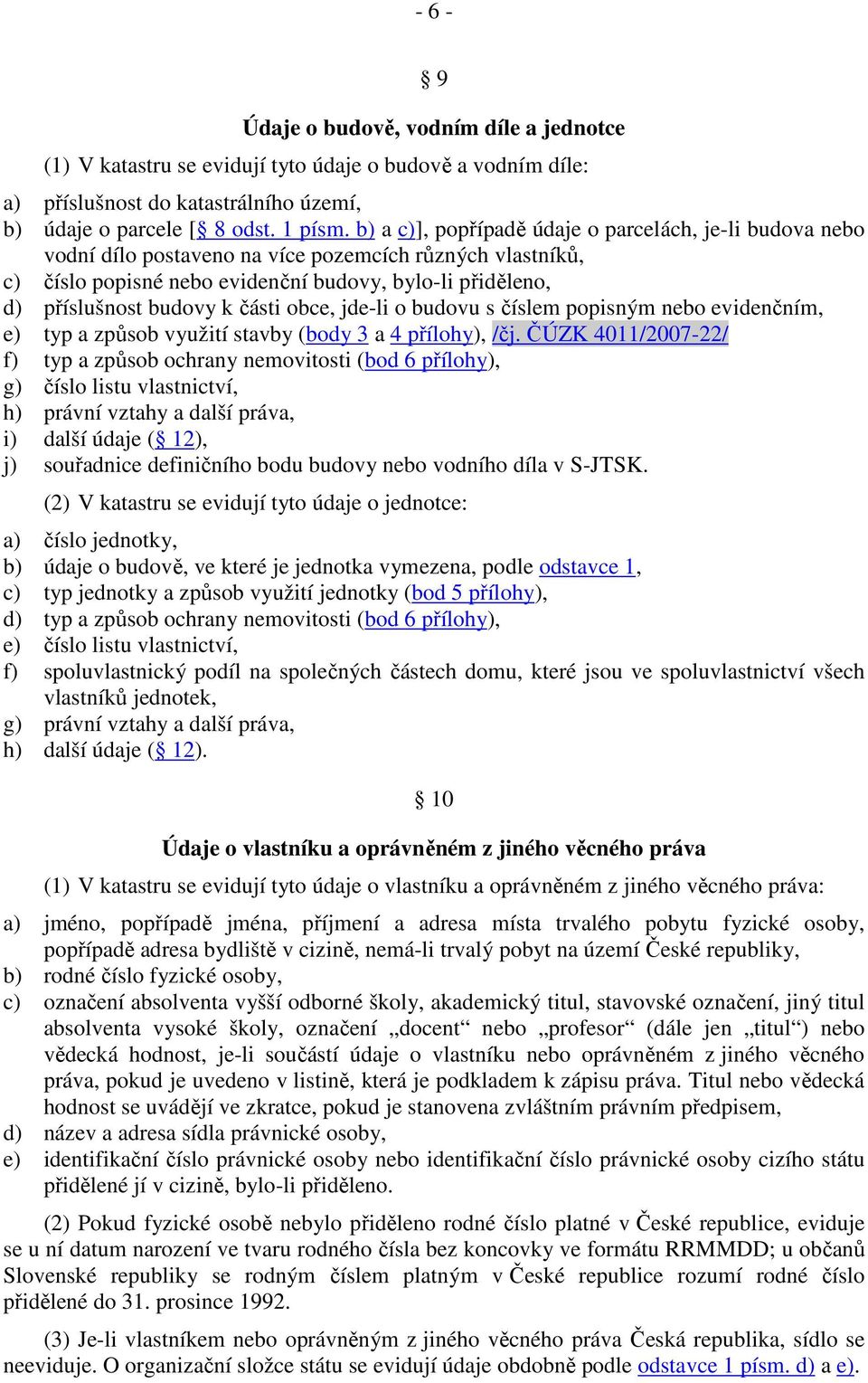 části obce, jde-li o budovu s číslem popisným nebo evidenčním, e) typ a způsob využití stavby (body 3 a 4 přílohy), /čj.