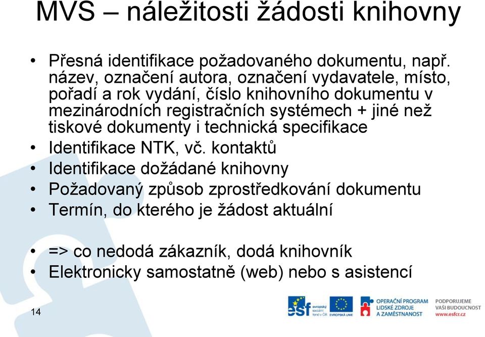 registračních systémech + jiné než tiskové dokumenty i technická specifikace Identifikace NTK, vč.