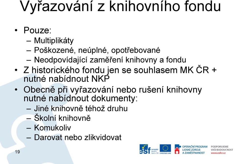 + nutné nabídnout NKP Obecně při vyřazování nebo rušení knihovny nutné nabídnout