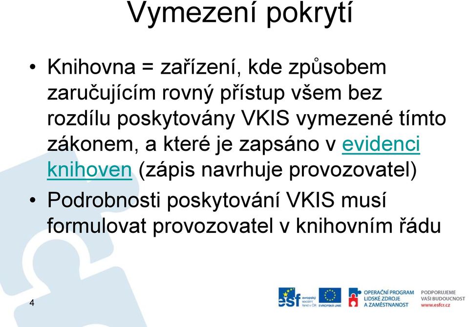 které je zapsáno v evidenci knihoven (zápis navrhuje provozovatel)