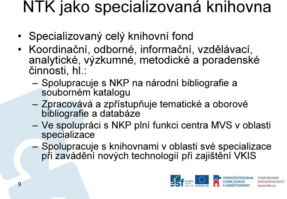 : Spolupracuje s NKP na národní bibliografie a souborném katalogu Zpracovává a zpřístupňuje tematické a oborové
