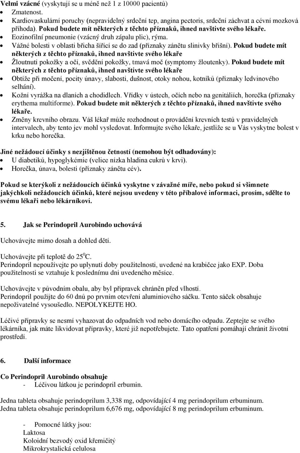 Vážné bolesti v oblasti břicha šířící se do zad (příznaky zánětu slinivky břišní).
