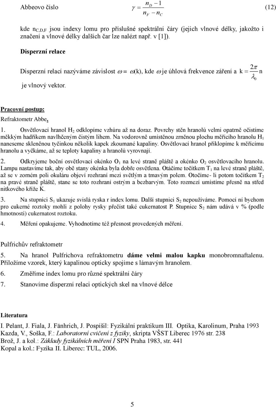 . Osvětlovací hranol H odklopíme vzhůru až na doraz. Povrchy stěn hranolů velmi opatrně očistíme měkkým hadříkem navlhčeným čistým lihem.